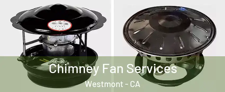  Chimney Fan Services Westmont - CA