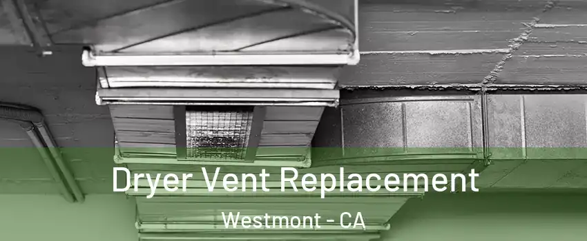  Dryer Vent Replacement Westmont - CA
