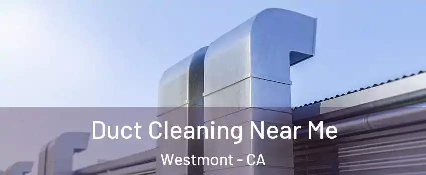  Duct Cleaning Near Me Westmont - CA