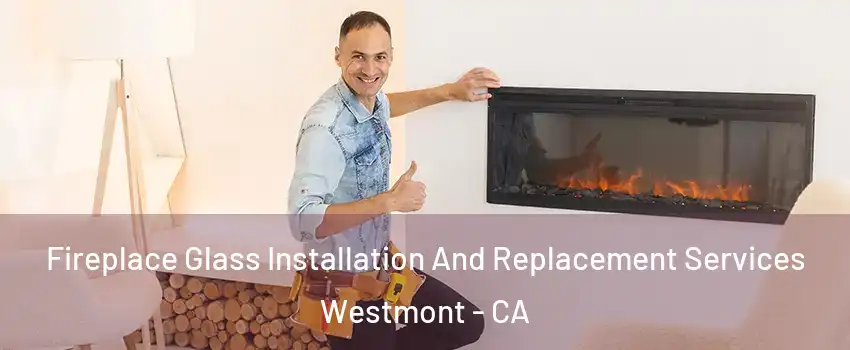  Fireplace Glass Installation And Replacement Services Westmont - CA