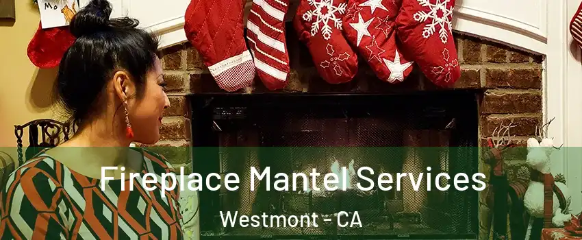  Fireplace Mantel Services Westmont - CA