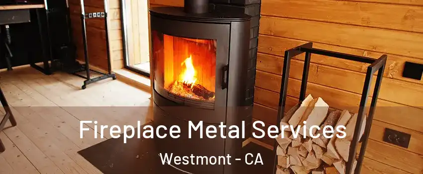  Fireplace Metal Services Westmont - CA