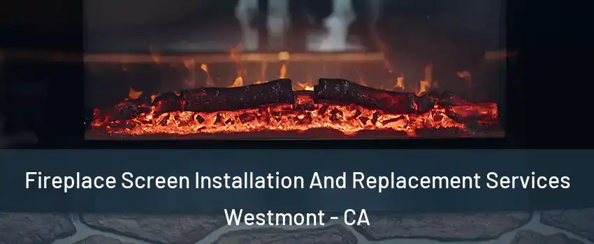  Fireplace Screen Installation And Replacement Services Westmont - CA