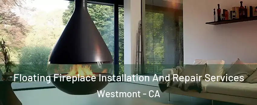  Floating Fireplace Installation And Repair Services Westmont - CA