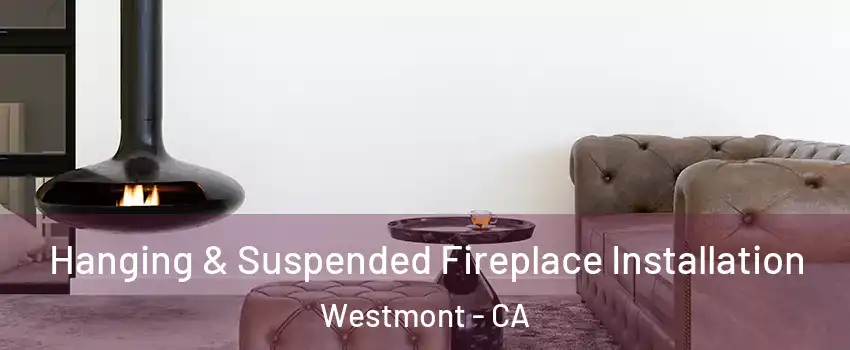  Hanging & Suspended Fireplace Installation Westmont - CA
