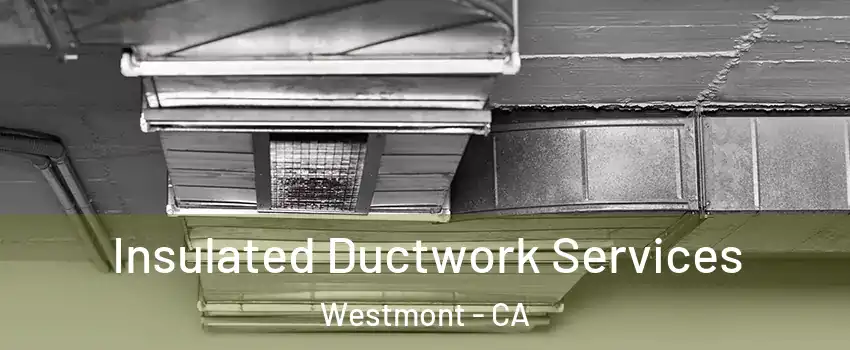  Insulated Ductwork Services Westmont - CA