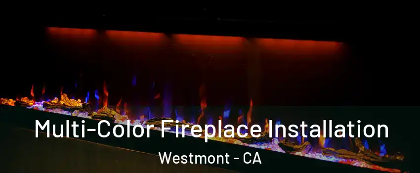  Multi-Color Fireplace Installation Westmont - CA
