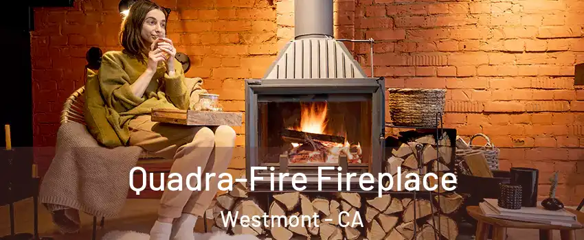  Quadra-Fire Fireplace Westmont - CA