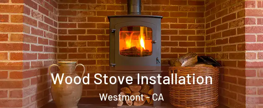  Wood Stove Installation Westmont - CA